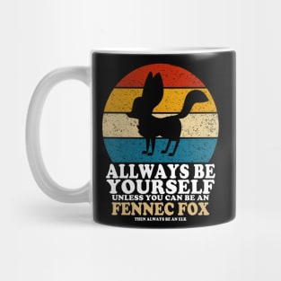 Fennec Fox Love Always Be Yourself Unless You Can Be A Fennec Fox Mug